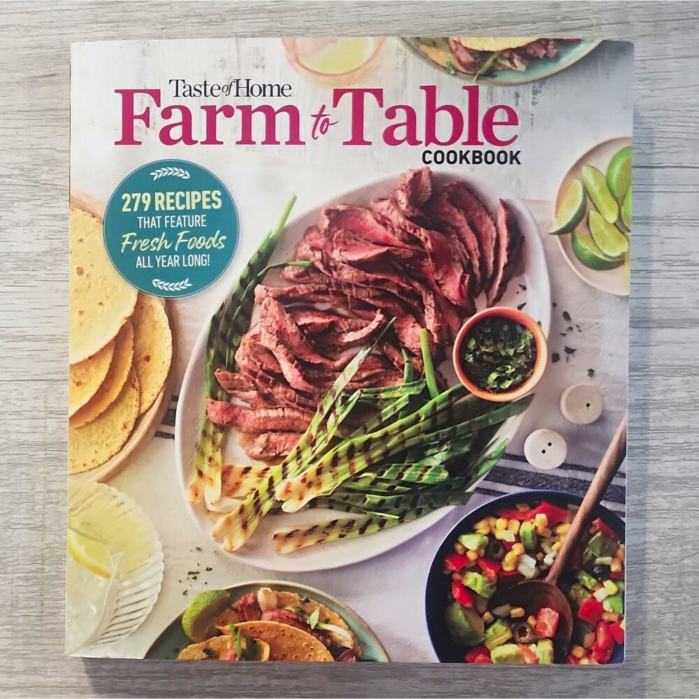 Taste of Home Farm to Table Cookbook: 279 Recipes That Make the Most of the: New